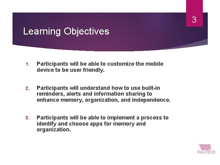 3 Learning Objectives 1. Participants will be able to customize the mobile device to
