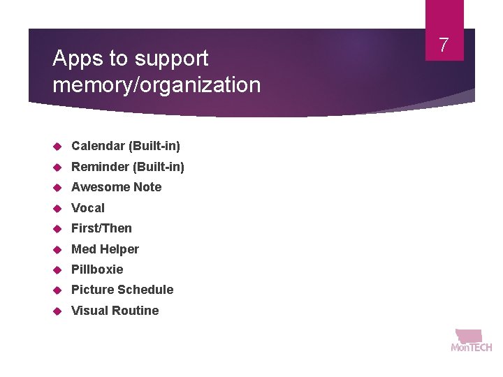 Apps to support memory/organization Calendar (Built-in) Reminder (Built-in) Awesome Note Vocal First/Then Med Helper