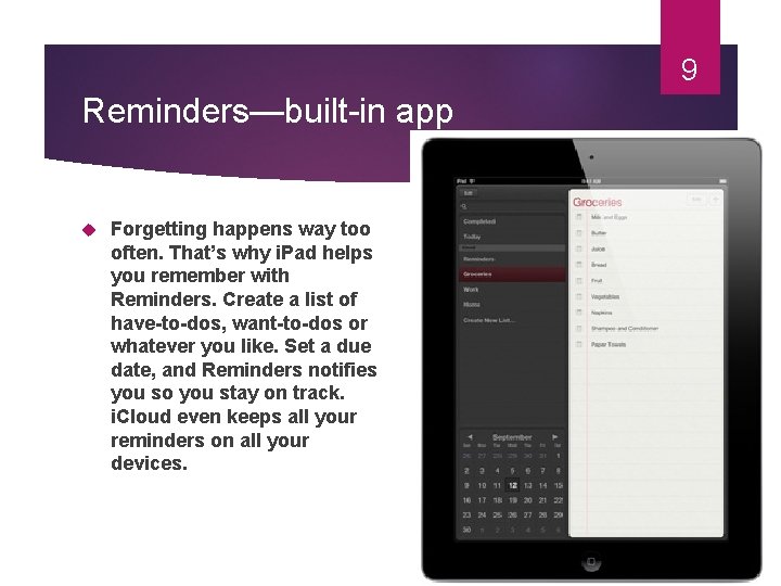 9 Reminders—built-in app Forgetting happens way too often. That’s why i. Pad helps you