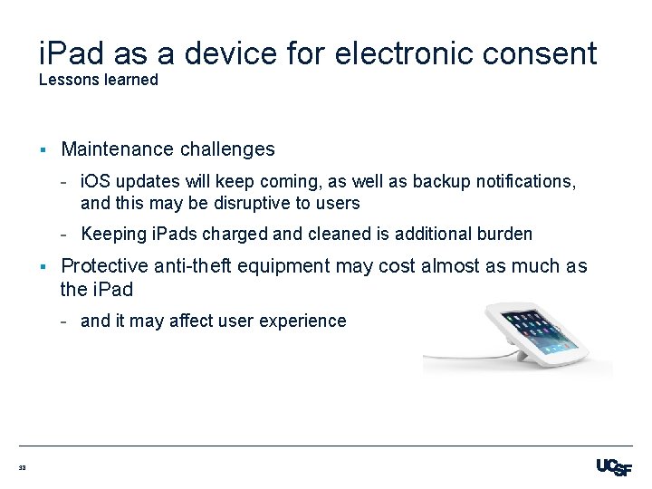 i. Pad as a device for electronic consent Lessons learned § Maintenance challenges -