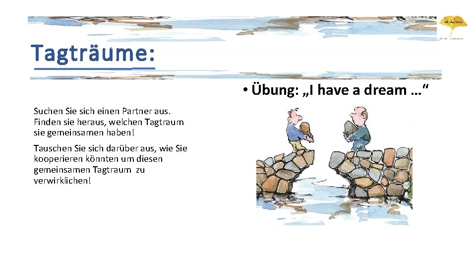 Tagträume: • Übung: „I have a dream …“ Suchen Sie sich einen Partner aus. Tagträume: • Übung: „I have a dream …“ Suchen Sie sich einen Partner aus.