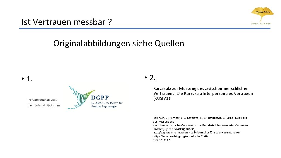 Ist Vertrauen messbar ? Originalabbildungen siehe Quellen • 1. • 2. Kurzskala zur Messung