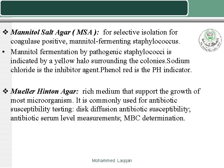 v Mannitol Salt Agar ( MSA ): for selective isolation for coagulase positive, mannitol-fermenting