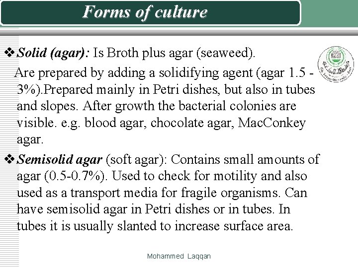 Forms of culture v Solid (agar): Is Broth plus agar (seaweed). Are prepared by