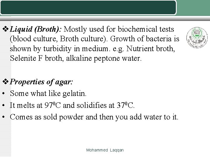 v Liquid (Broth): Mostly used for biochemical tests (blood culture, Broth culture). Growth of