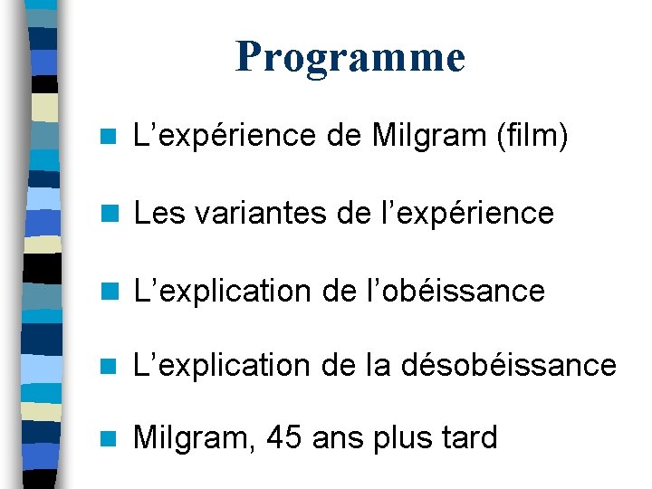 Programme n L’expérience de Milgram (film) n Les variantes de l’expérience n L’explication de