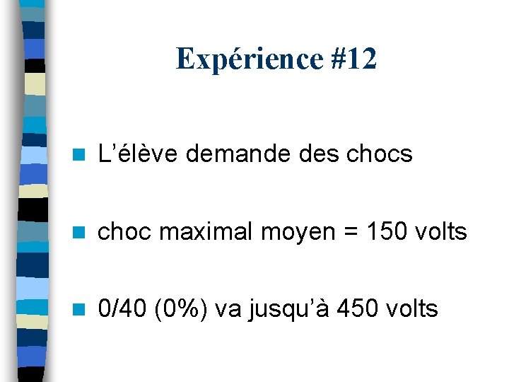 Expérience #12 n L’élève demande des chocs n choc maximal moyen = 150 volts