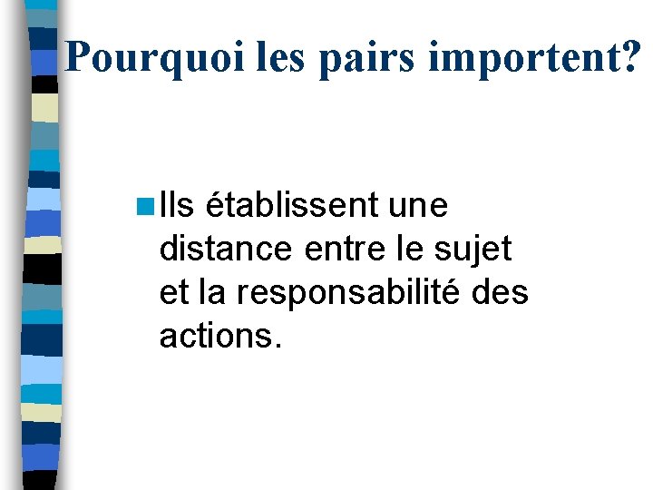 Pourquoi les pairs importent? n Ils établissent une distance entre le sujet et la