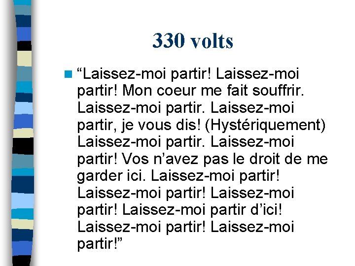 330 volts n “Laissez-moi partir! Mon coeur me fait souffrir. Laissez-moi partir, je vous