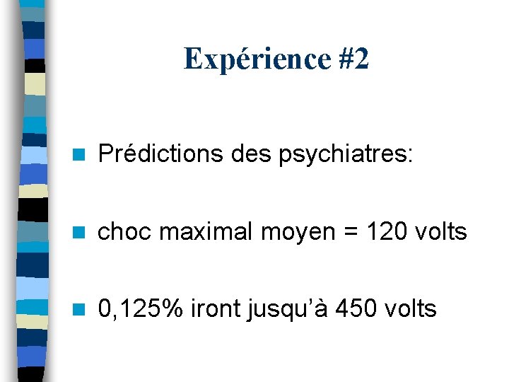 Expérience #2 n Prédictions des psychiatres: n choc maximal moyen = 120 volts n