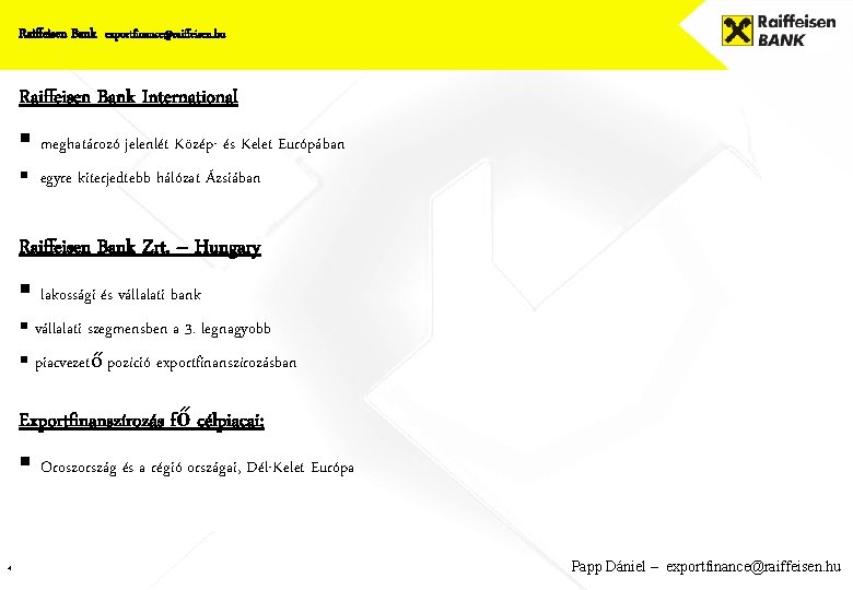 Raiffeisen Bank exportfinance@raiffeisen. hu Raiffeisen Bank International § meghatározó jelenlét Közép- és Kelet Európában