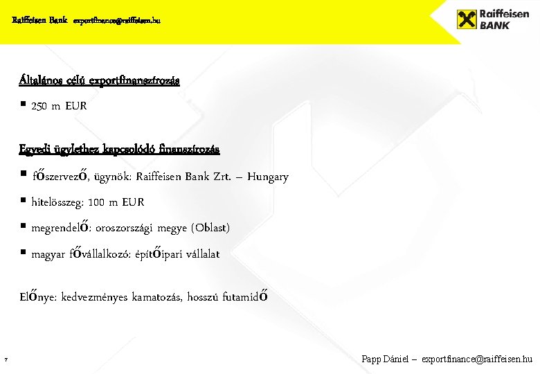 Raiffeisen Bank exportfinance@raiffeisen. hu Általános célú exportfinanszírozás § 250 m EUR Egyedi ügylethez kapcsolódó