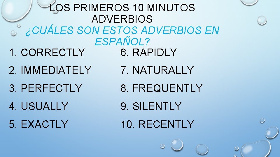LOS PRIMEROS 10 MINUTOS ADVERBIOS ¿CUÁLES SON ESTOS ADVERBIOS EN ESPAÑOL? 6. RAPIDLY 1.