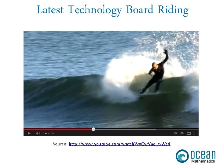 Latest Technology Board Riding Source: http: //www. youtube. com/watch? v=Gw. Vnq_t-Wc 4 
