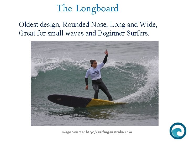 The Longboard Oldest design, Rounded Nose, Long and Wide, Great for small waves and