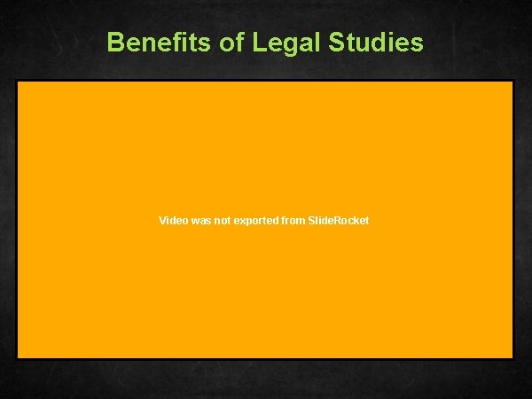 Benefits of Legal Studies Video was not exported from Slide. Rocket 