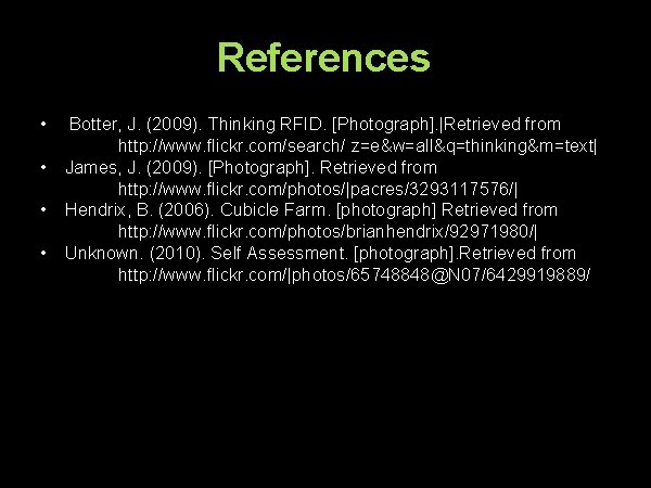 References • • Botter, J. (2009). Thinking RFID. [Photograph]. |Retrieved from http: //www. flickr.