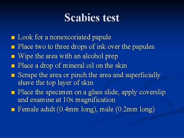 Scabies test n n n n Look for a nonexcoriated papule Place two to