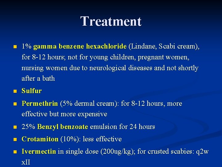 Treatment n 1% gamma benzene hexachloride (Lindane, Scabi cream), for 8 -12 hours; not