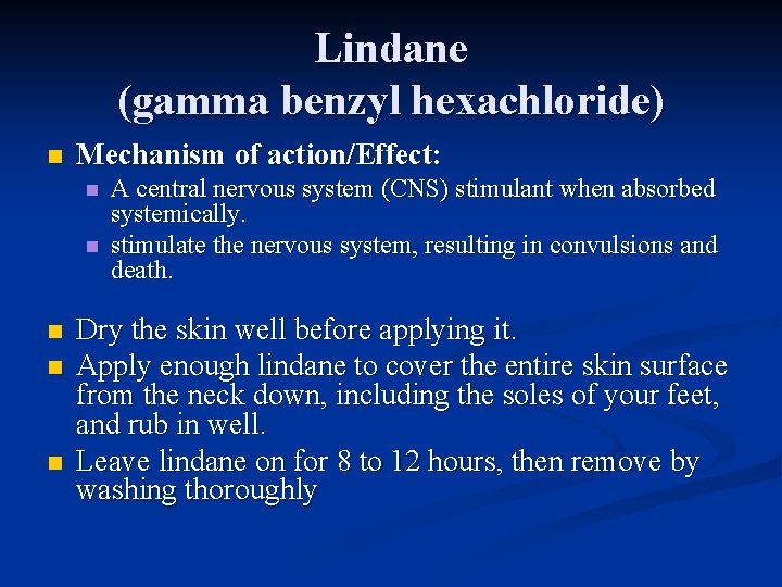 Lindane (gamma benzyl hexachloride) n Mechanism of action/Effect: n n n A central nervous