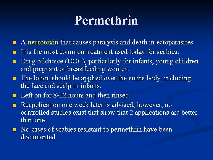 Permethrin n n n A neurotoxin that causes paralysis and death in ectoparasites. It