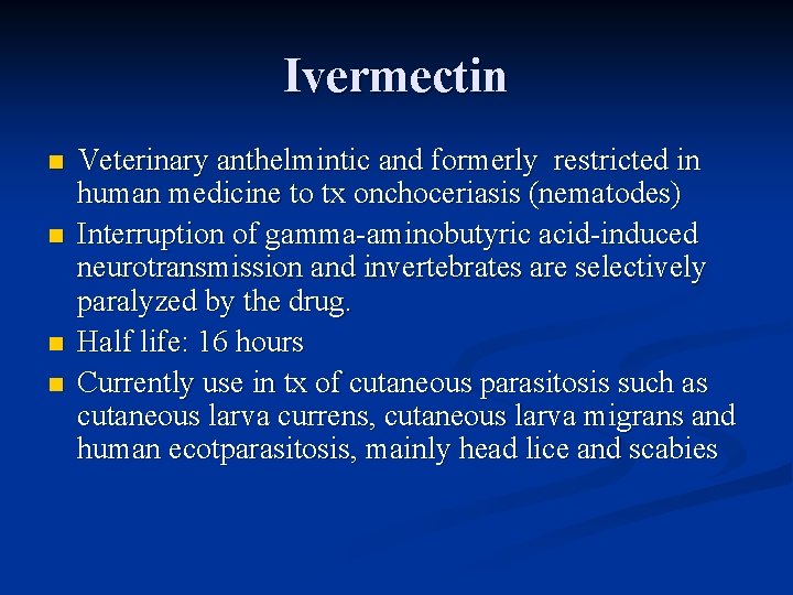 Ivermectin n n Veterinary anthelmintic and formerly restricted in human medicine to tx onchoceriasis