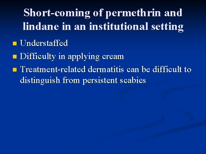 Short-coming of permethrin and lindane in an institutional setting Understaffed n Difficulty in applying