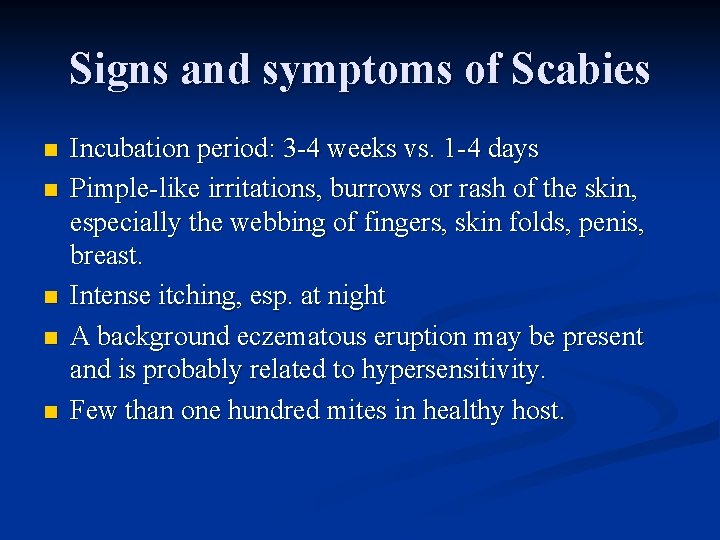 Signs and symptoms of Scabies n n n Incubation period: 3 -4 weeks vs.