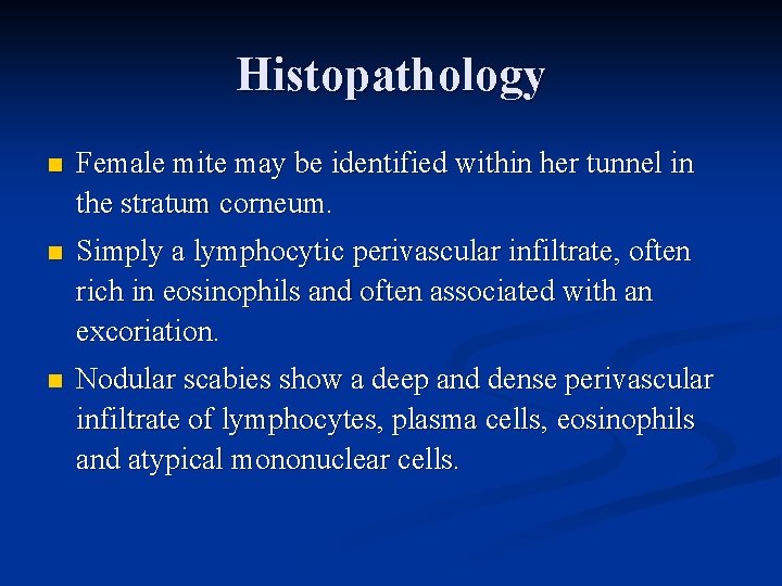 Histopathology n Female mite may be identified within her tunnel in the stratum corneum.