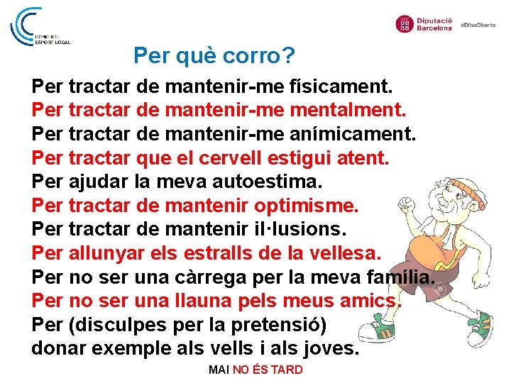 Per què corro? Per tractar de mantenir-me físicament. Per tractar de mantenir-me mentalment. Per