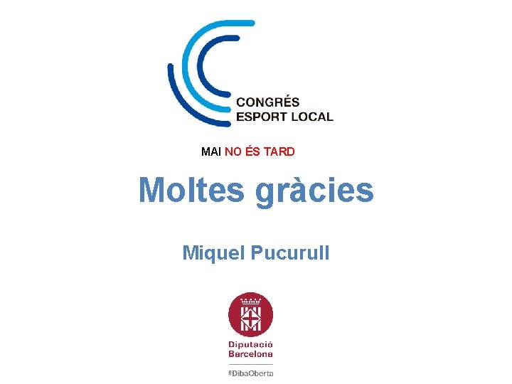 MAI NO ÉS TARD Moltes gràcies Miquel Pucurull 