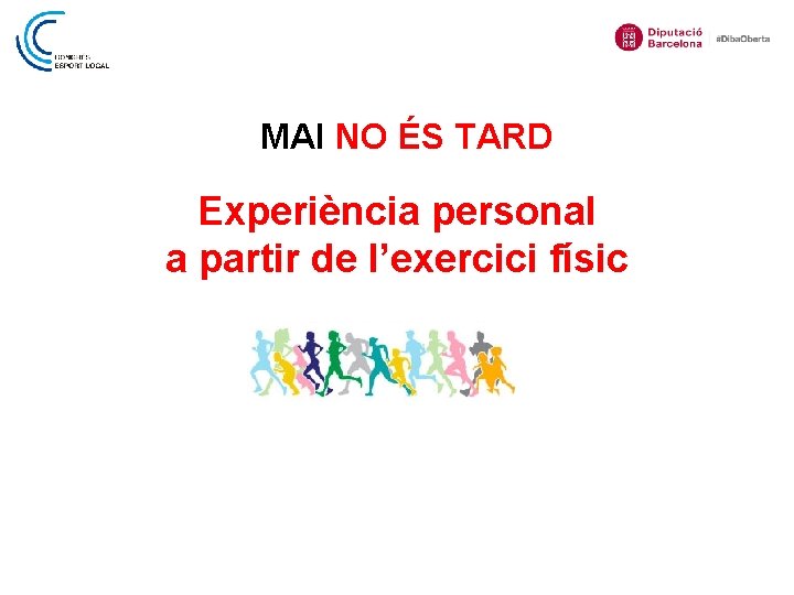 MAI NO ÉS TARD Experiència personal a partir de l’exercici físic 