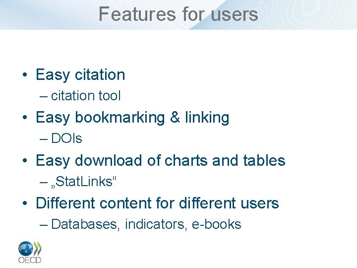 Features for users • Easy citation – citation tool • Easy bookmarking & linking