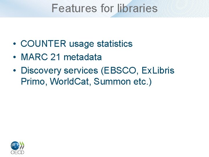 Features for libraries • COUNTER usage statistics • MARC 21 metadata • Discovery services