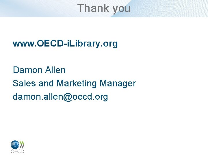 Thank you www. OECD-i. Library. org Damon Allen Sales and Marketing Manager damon. allen@oecd.
