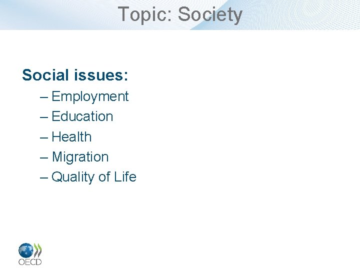Topic: Society Social issues: – Employment – Education – Health – Migration – Quality