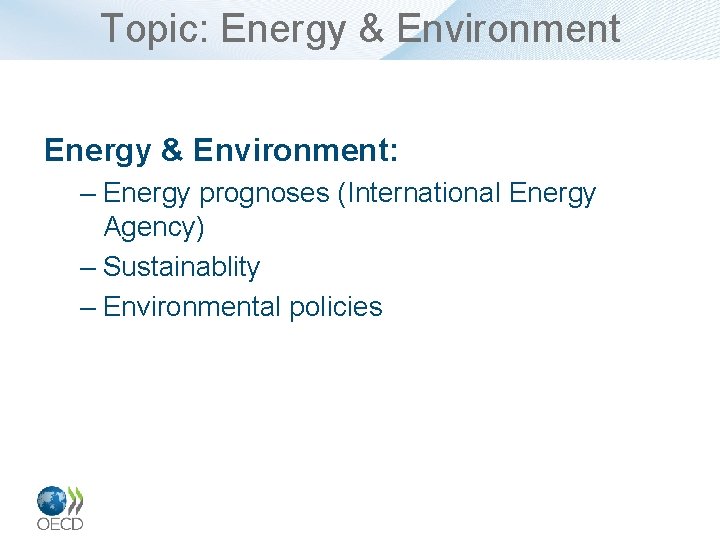 Topic: Energy & Environment: – Energy prognoses (International Energy Agency) – Sustainablity – Environmental