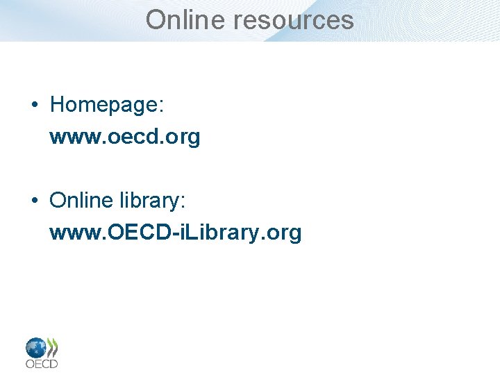 Online resources • Homepage: www. oecd. org • Online library: www. OECD-i. Library. org
