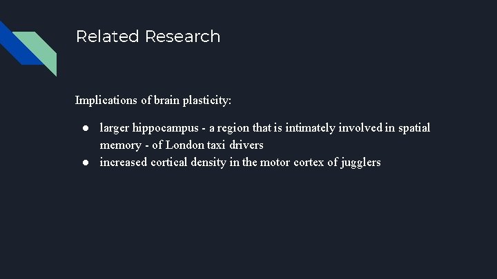 Related Research Implications of brain plasticity: ● larger hippocampus - a region that is