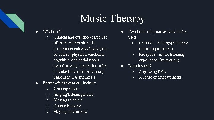 Music Therapy ● ● What is it? ○ Clinical and evidence-based use of music