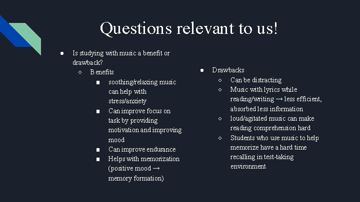 Questions relevant to us! ● Is studying with music a benefit or drawback? ○