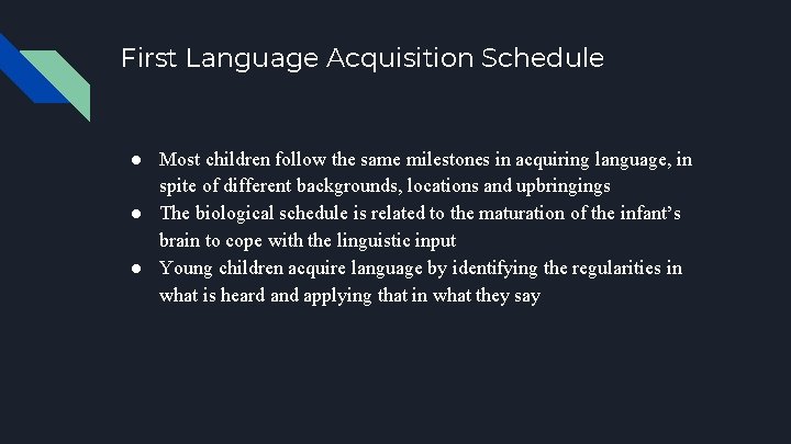 First Language Acquisition Schedule ● Most children follow the same milestones in acquiring language,