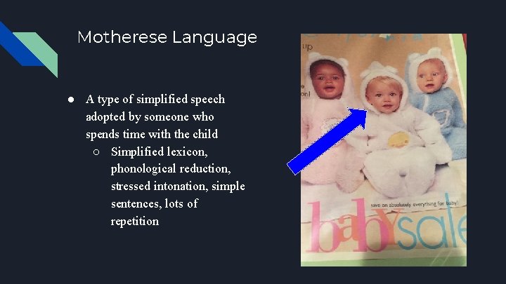 Motherese Language ● A type of simplified speech adopted by someone who spends time
