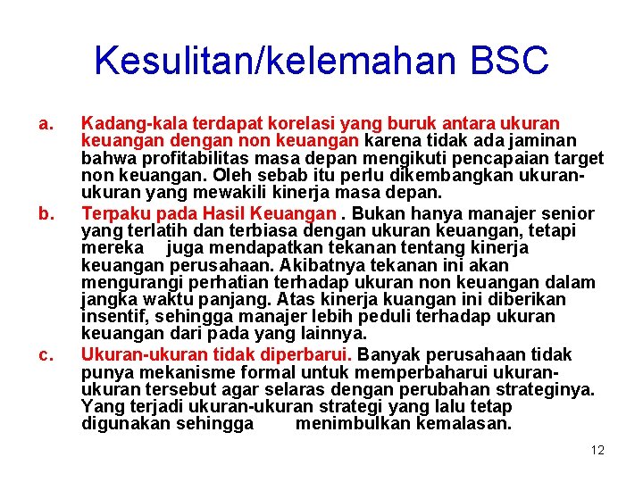 Kesulitan/kelemahan BSC a. b. c. Kadang-kala terdapat korelasi yang buruk antara ukuran keuangan dengan