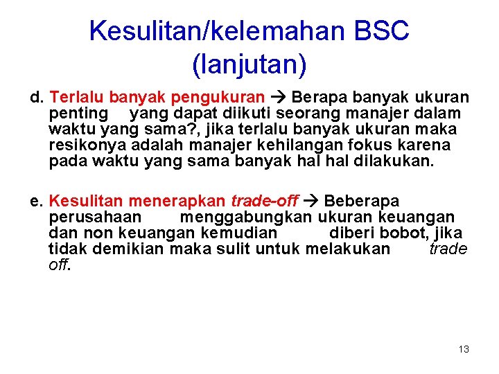 Kesulitan/kelemahan BSC (lanjutan) d. Terlalu banyak pengukuran Berapa banyak ukuran penting yang dapat diikuti