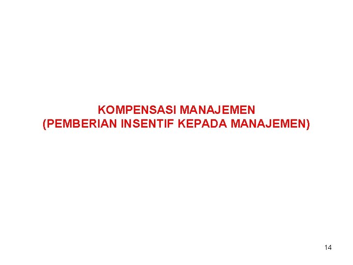 KOMPENSASI MANAJEMEN (PEMBERIAN INSENTIF KEPADA MANAJEMEN) 14 