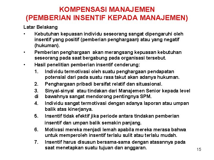 KOMPENSASI MANAJEMEN (PEMBERIAN INSENTIF KEPADA MANAJEMEN) Latar Belakang • Kebutuhan kepuasan individu seseorang sangat