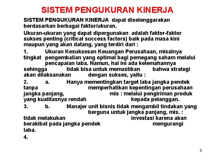 SISTEM PENGUKURAN KINERJA dapat diselenggarakan berdasarkan berbagai faktor/ukuran. Ukuran-ukuran yang dapat dipergunakan adalah faktor-faktor