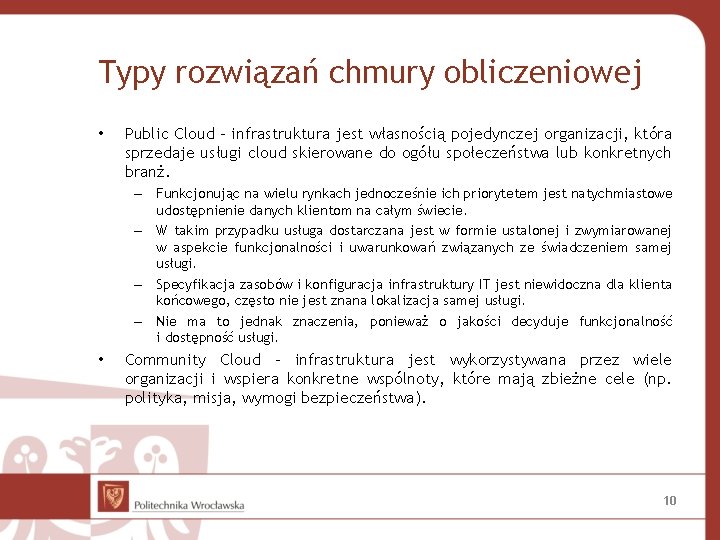 Typy rozwiązań chmury obliczeniowej • Public Cloud – infrastruktura jest własnością pojedynczej organizacji, która