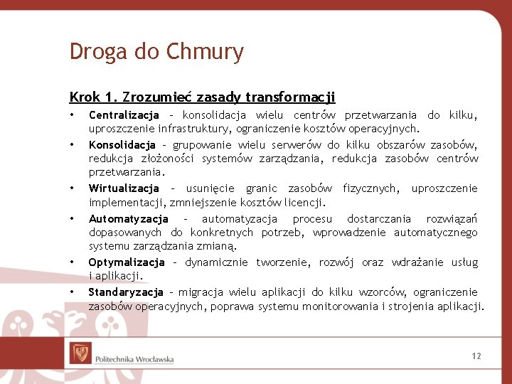 Droga do Chmury Krok 1. Zrozumieć zasady transformacji • • • Centralizacja – konsolidacja